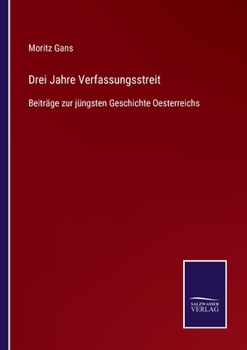 Paperback Drei Jahre Verfassungsstreit: Beiträge zur jüngsten Geschichte Oesterreichs [German] Book