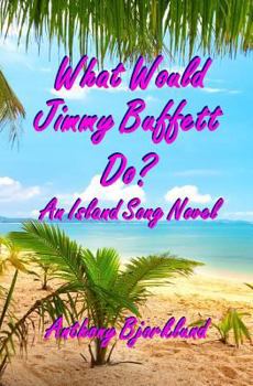 Paperback What Would Jimmy Buffett Do?: An Island Song Novel Book