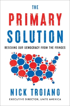 Hardcover The Primary Solution: Rescuing Our Democracy from the Fringes Book