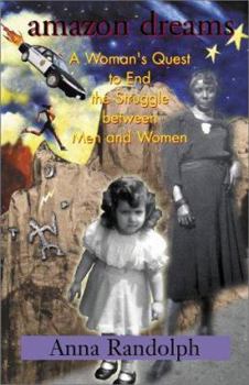 Amazon Dreams: A Woman's Quest to End the Struggle Between Men and Women