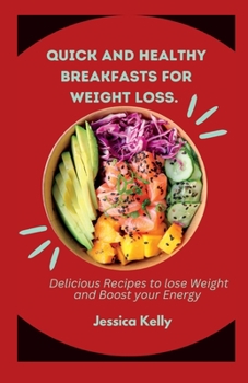 Paperback Quick and Healthy Breakfasts for Weight Loss: Delicious Recipes to lose Weight and Boost Energy. Book