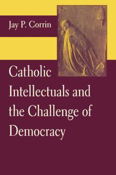 Hardcover Catholic Intellectuals and the Challenge of Democracy Book