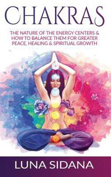 Paperback Chakras: The Nature of the Energy Centers & How to Balance Them for Greater Peace, Healing & Spiritual Growth Book