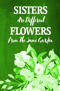 Chalkboard Journal - Sisters Are Different Flowers From The Same Garden (Bright Green): 100 page 6" x 9" Ruled Notebook: Inspirational Journal, Blank ... Diary (Chalkboard Notebook Journals-Sisters)