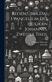 Hardcover Reden über das Evangelium des heiligen Johannes, Zweiter Theil [German] Book