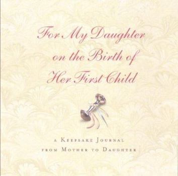 Hardcover For My Daughter on the Birth of Her First Child: A Keepsake Journal from Mother to Daughter Book