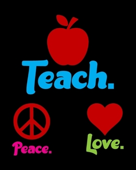 Paperback Peace Love Teach: Teacher Appreciation Notebook Or Journal Book