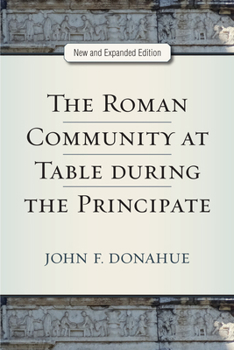 Paperback The Roman Community at Table During the Principate, New and Expanded Edition Book