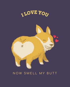 Paperback I Love You Now Smell My Butt: Ruled Composition Notebook with Corgi Dog on cover Book