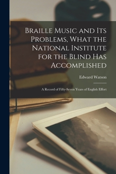 Paperback Braille Music and Its Problems, What the National Institute for the Blind Has Accomplished: A Record of Fifty-Seven Years of English Effort Book