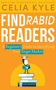 Paperback Find Rabid Readers: A Beginner's Guide to Identifying Your Target Market Book