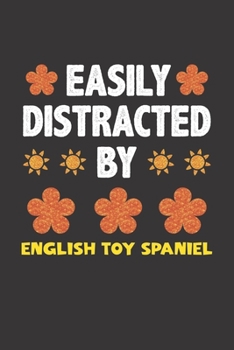 Easily Distracted By English Toy Spaniel: Funny Gift Idea For English Toy Spaniel Dog Lovers People Lined Journal Notebook