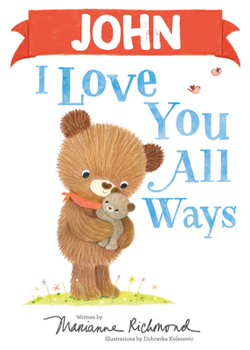 John I Love You All Ways: A Personalized Book About a Parent's Never-Ending Love
