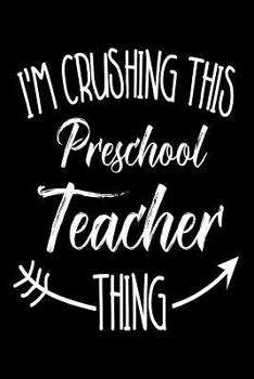 Paperback I'm Crushing This Preschool Teacher Thing: Funny Back To School Novelty Gift Notebook For Pre-K Teachers Book