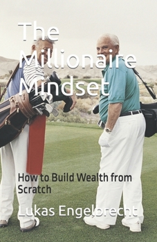 Paperback The Millionaire Mindset: How to Build Wealth from Scratch Book