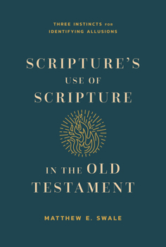 Paperback Scripture's Use of Scripture in the Old Testament: Three Instincts for Identifying Allusions Book