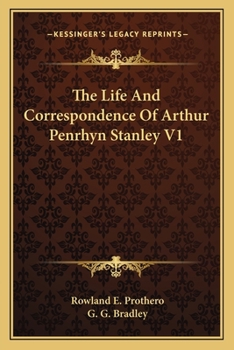 The Life and Correspondence of Arthur Penrhyn Stanley, Late Dean of Westminster; Volume 1