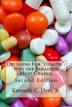 Paperback Drugging For "Health": Why The Paradigm Must Change Book