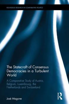 Hardcover The Statecraft of Consensus Democracies in a Turbulent World: A Comparative Study of Austria, Belgium, Luxembourg, the Netherlands and Switzerland Book