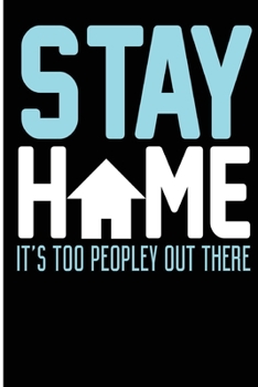 Stay Home It's Too Peopley Out There