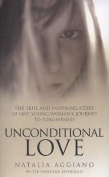 Paperback Unconditional Love: The True and Inspiring Story of One Young Woman's Journey to Forgiveness Book