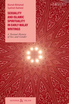 Hardcover Sexuality and Islamic Spirituality in Early Malay Writings: A Textual History of Sex and Gender Book