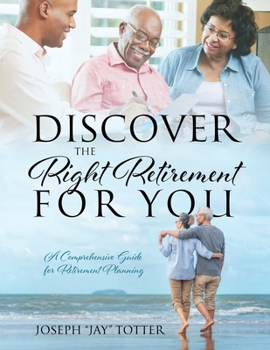 Paperback Discover the Right Retirement for You: A Comprehensive Guide for Retirement Planning Book