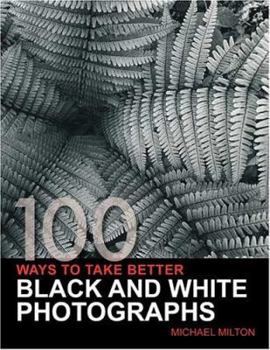 Paperback 100 Ways to Take Better Black and White Photographs Book