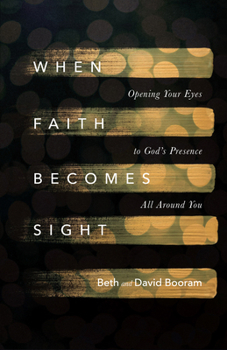 Paperback When Faith Becomes Sight: Opening Your Eyes to God's Presence All Around You Book