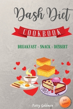 Dash Diet - Breakfast Snack and Dessert Recipes: 100 Quick and Easy DASH Diet Breakfast Snack and Dessert Recipes for Health and Weight Loss