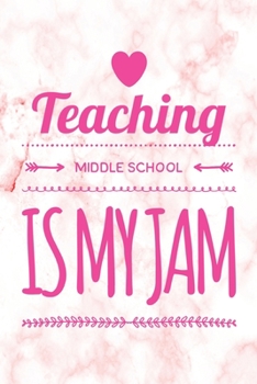 Paperback Teaching Middle School Is My Jam: Funny Teacher Notebook Gift Blank Lined Journal Novelty Birthday Gift for a New Teacher New Job Gift Notepad Book