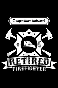 Paperback Composition Notebook: Retired Firefighter Retiremen for Men Graphic T Cute Journal/Notebook Blank Lined Ruled 6x9 100 Pages Book