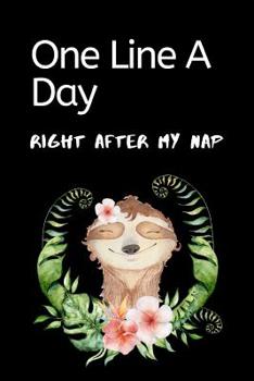 One Line A Day Right After My Nap: Cute Sloth Ultimate Prompt 3 Year Journal One Line A Day Memory Lined Notebook. This is a 6X9 375 Page Diary To Jot ... or Just Because Gift For Men or Women.
