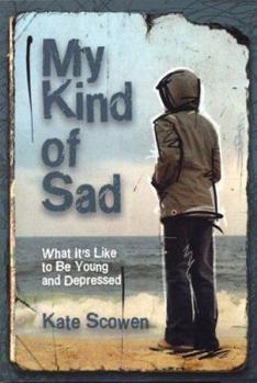 Paperback My Kind of Sad: What It's Like to Be Young and Depressed Book