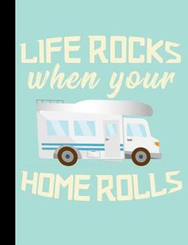 Life Rocks When Your Home Rolls, Nomad Adventures, Composition Book : Wide Ruled 101 Sheets / 202 Pages