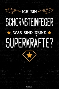 Ich bin Schornsteinfeger was sind deine Superkräfte? Notizbuch: Schornsteinfeger Journal DIN A5 liniert 120 Seiten Geschenk (German Edition)