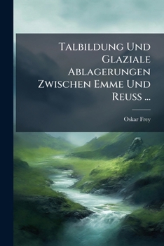 Paperback Talbildung Und Glaziale Ablagerungen Zwischen Emme Und Reuss ... [German] Book