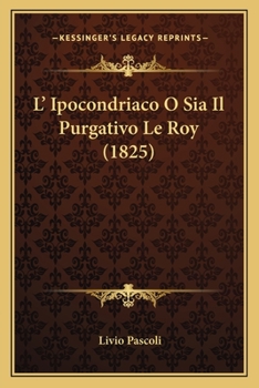 Paperback L' Ipocondriaco O Sia Il Purgativo Le Roy (1825) [Italian] Book