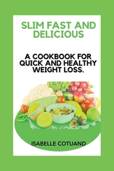 Paperback Slim Fast and Delicious: A Cookbook for Quick and Healthy Weight Loss Book