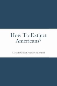 Paperback How To Extinct Americans? Book