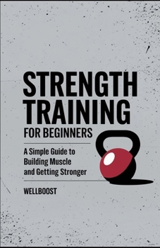 Paperback Strength Training For Beginners: A Simple Guide To Building Muscle and Getting Stronger Book