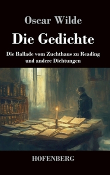Die Gedichte: Die Ballade vom Zuchthaus zu Reading und andere Dichtungen (German Edition)