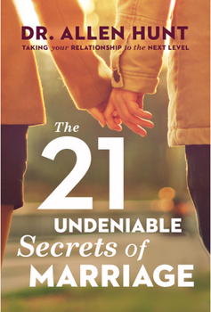 Paperback The 21 Undeniable Secrets of Marriage: Taking Your Relationship to the Next Level Book
