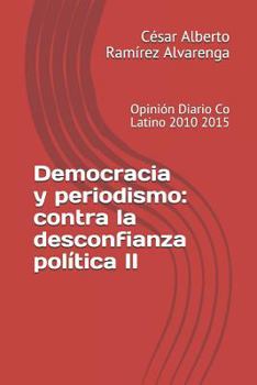 Paperback Democracia y periodismo: contra la desconfianza política II: Opinión Diario Co Latino 2010 2015 [Spanish] Book