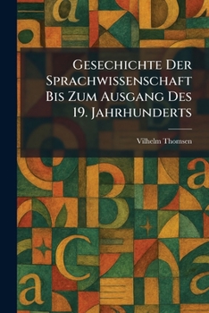Gesechichte Der Sprachwissenschaft Bis Zum Ausgang Des 19. Jahrhunderts