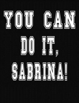 Paperback You Can Do It, Sabrina!: College Ruled Notebook Journal for Sabrina Book