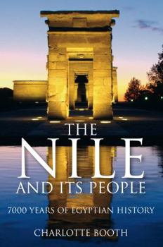 Hardcover The Nile and Its People: 7000 Years of Egyptian History Book