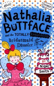 Nathalia Buttface and the Totally Embarrassing Bridesmaid Disaster - Book #4 of the Nathalia Buttface