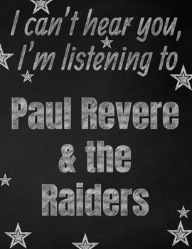 I can't hear you, I'm listening to Paul Revere & the Raiders creative writing lined notebook: Promoting band fandom and music creativity through writing…one day at a time