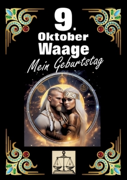 Paperback 9. Oktober, mein Geburtstag: Geboren im Zeichen der Waage. Meine Eigenschaften und Charakterzüge, meine Stärken und Schwächen, meine Geburtstagsbeglei [German] Book